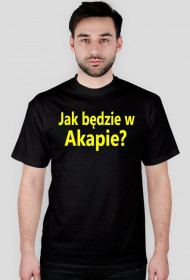 T-shirt Jak będzie w Akapie? czarny