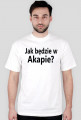 T-shirt Jak będzie w Akapie? kolorowy