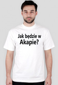 T-shirt Jak będzie w Akapie? kolorowy