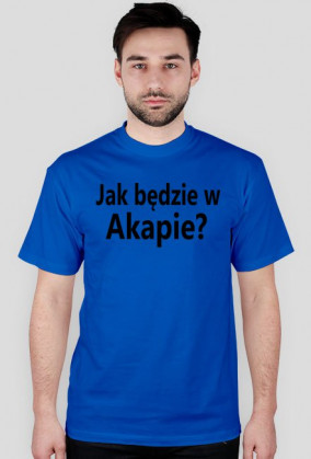 T-shirt Jak będzie w Akapie? kolorowy