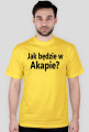 T-shirt Jak będzie w Akapie? kolorowy
