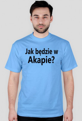 T-shirt Jak będzie w Akapie? kolorowy