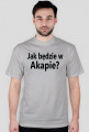 T-shirt Jak będzie w Akapie? kolorowy