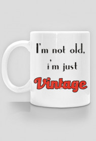 i'm not old, i'm just vintage- Kubek