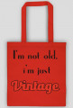 i'm not old, i'm just vintage- torba