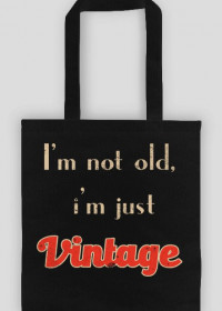 i'm not old, i'm just vintage v2- torba