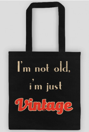 i'm not old, i'm just vintage v2- torba