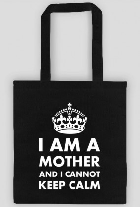 Torba czarna lub kolorowa "I am a mother and I cannot keep calm"