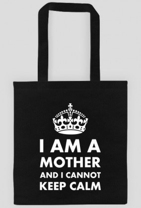 Torba czarna lub kolorowa "I am a mother and I cannot keep calm"