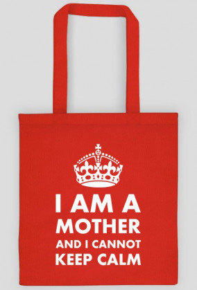 Torba czarna lub kolorowa "I am a mother and I cannot keep calm"
