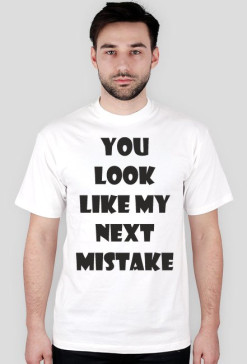 Koszulka Męska - You Look Like My Next Mistake - NWK