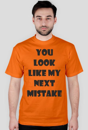 Koszulka Męska - You Look Like My Next Mistake - NWK