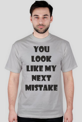 Koszulka Męska - You Look Like My Next Mistake - NWK