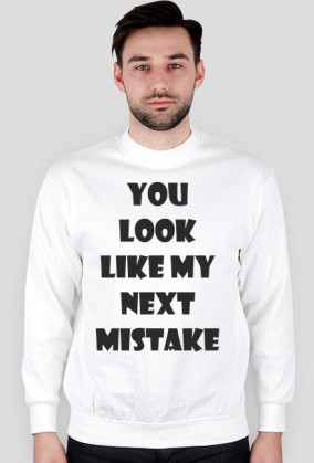 Bluza męska - You Look Like My Next Mistake - NWK
