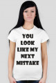 Koszulka damska - You Look Like My Next Mistake - NWK