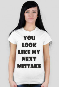 Koszulka damska - You Look Like My Next Mistake - NWK