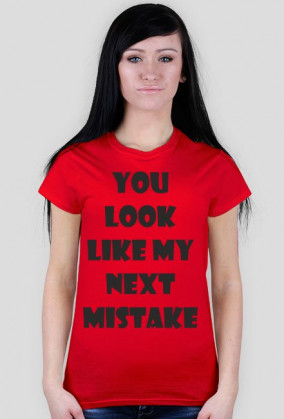 Koszulka damska - You Look Like My Next Mistake - NWK