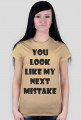 Koszulka damska - You Look Like My Next Mistake - NWK