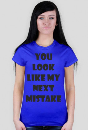 Koszulka damska - You Look Like My Next Mistake - NWK