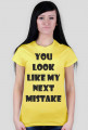 Koszulka damska - You Look Like My Next Mistake - NWK
