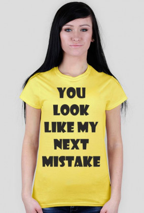 Koszulka damska - You Look Like My Next Mistake - NWK