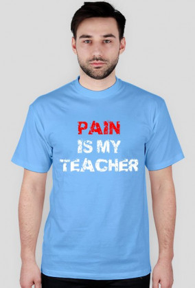 PAIN IS MY TEACHER biała