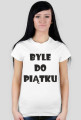 Koszulka damska - Byle Do Piątku - NWK