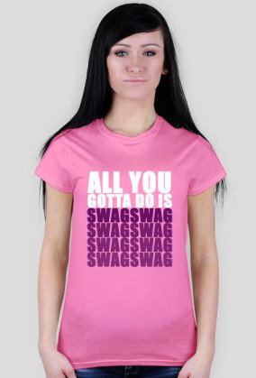 Koszulka ALL YOU GOTTA DO IS SWAG v.1 - różowa