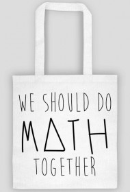 Torba biała - WE SHOULD DO MATH TOGETHER