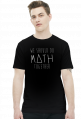 Koszulka czarna - WE SHOULD DO MATH TOGETHER ♂