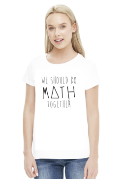 Koszulka biała - WE SHOULD DO MATH TOGETHER ♀