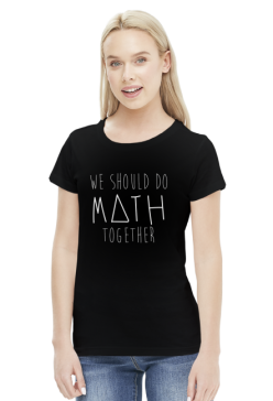 Koszulka czarna - WE SHOULD DO MATH TOGETHER ♀
