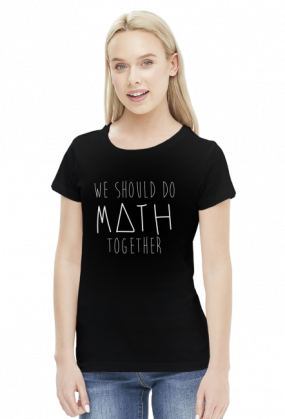 Koszulka czarna - WE SHOULD DO MATH TOGETHER ♀