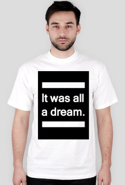 It was all a dream