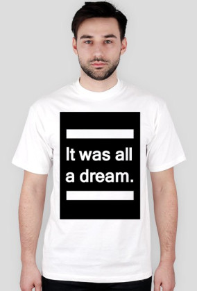 It was all a dream