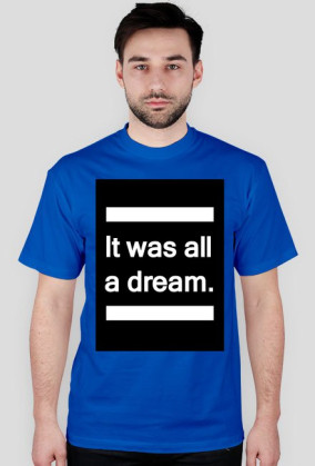 It was all a dream