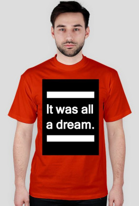 It was all a dream