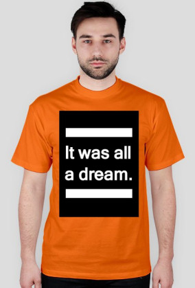 It was all a dream