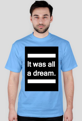 It was all a dream