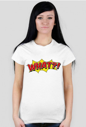 T-shirt damski: WHAT?!