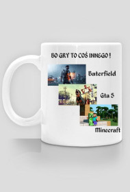 Kubek "Bo Gry To Coś Innego!"