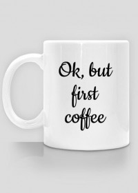 Kubek - ok, but first coffee