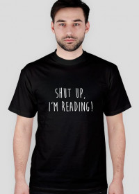 Koszulka - SHUT UP - I'M READING!
