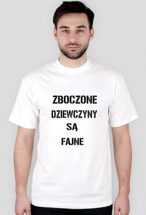 ZBOCZONE DZIEWCZYNY SĄ FAJNE KOSZULKA MEN