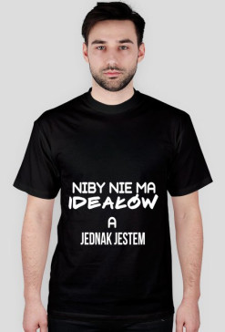 NIBY NIE MA IDEAŁÓW A....