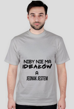 NIBY NIE MA IDEAŁÓW A....