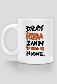 Kubek Byłam ruda zanim to stało się modne