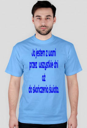 Ja jestem z wami przez wszystkie dni aż do skończenia świata.