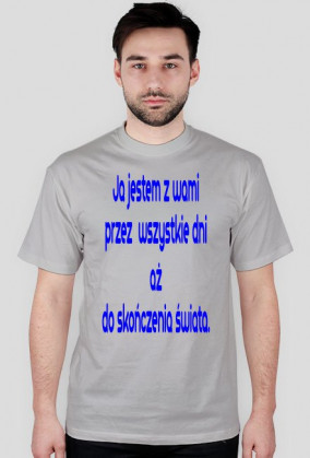 Ja jestem z wami przez wszystkie dni aż do skończenia świata.