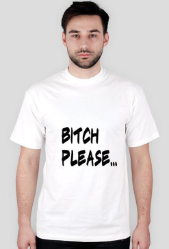 Bitch please